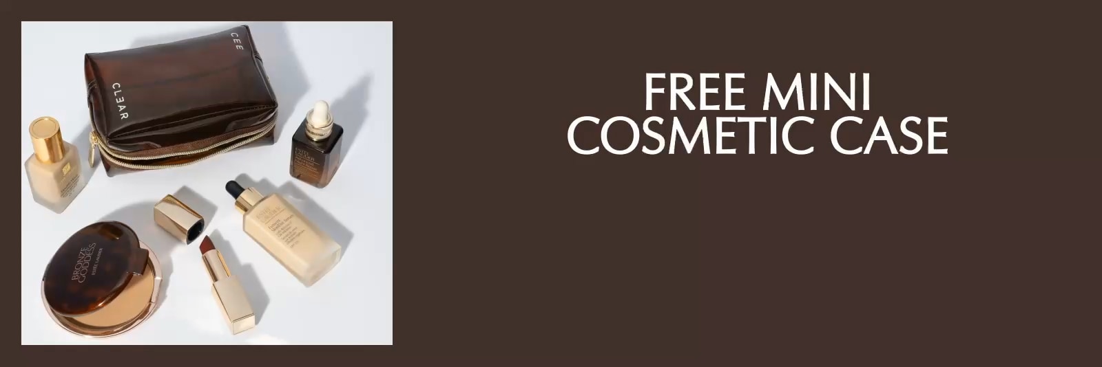 Spend $99 and receive a free CEE CLEAR mini cosmetic case. *Quantities are limited. While stocks last. 